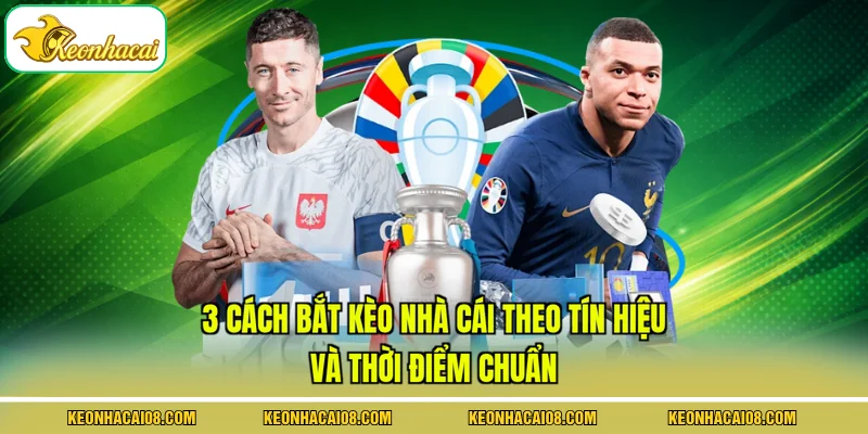 3 Cách Bắt Kèo Nhà Cái Theo Tín Hiệu Và Thời Điểm Chuẩn 1 3 Cách Bắt Kèo Nhà Cái Theo Tín Hiệu Và Thời Điểm Chuẩn