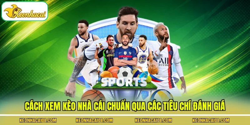 Cách xem kèo nhà cái chuẩn qua các tiêu chí đánh giá