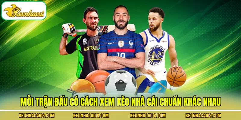 Mỗi trận đấu có cách xem kèo nhà cái chuẩn khác nhau