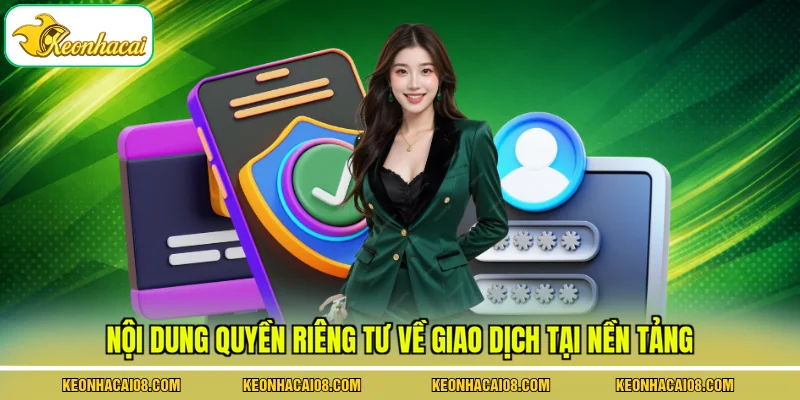 Quyền Riêng Tư 3 Nội dung quyền riêng tư về giao dịch tại nền tảng