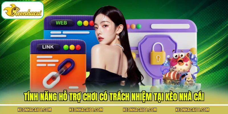 Chơi Có Trách Nhiệm 3 Tính năng hỗ trợ chơi có trách nhiệm tại Kèo Nhà Cái