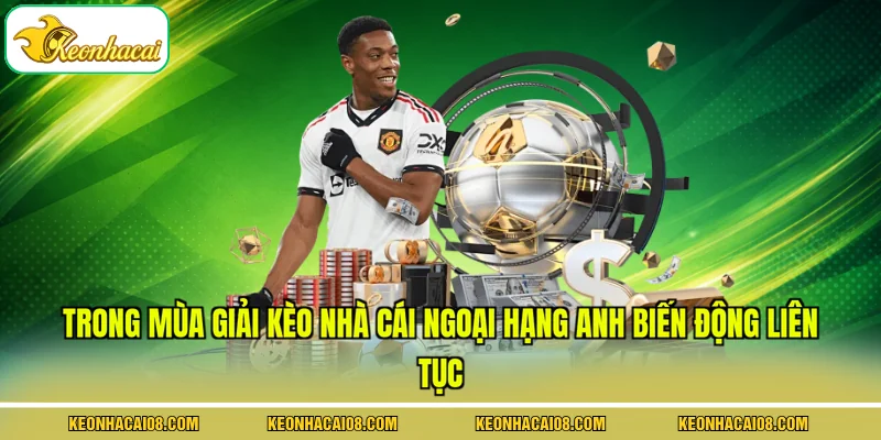 Kèo Nhà Cái Ngoại Hạng Anh - 5 Đặc Điểm Phân Tích Nổi Bật 2 Trong mùa giải kèo nhà cái ngoại hạng Anh biến động liên tục